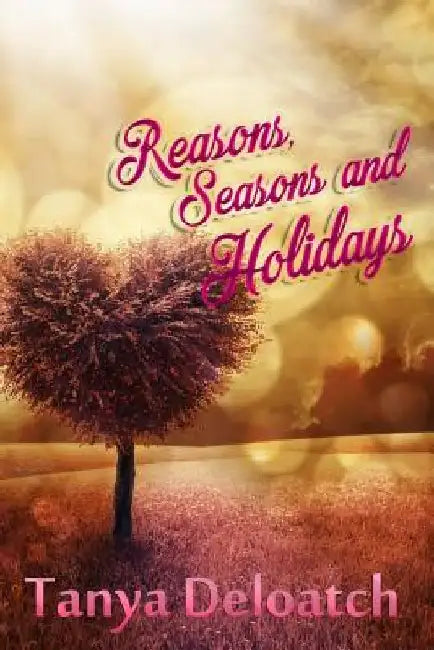 Reasons, Seasons and Holidays by Tanya Deloatch