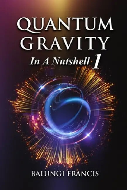 Quantum Gravity in a Nutshell 1 by Balungi Francis