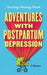 Adventures with Postpartum Depression: A Memoir by Courtney Novak