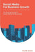 Social Media For Business Growth: The Essential Guide To Social Media For Businesses by Scott Jones