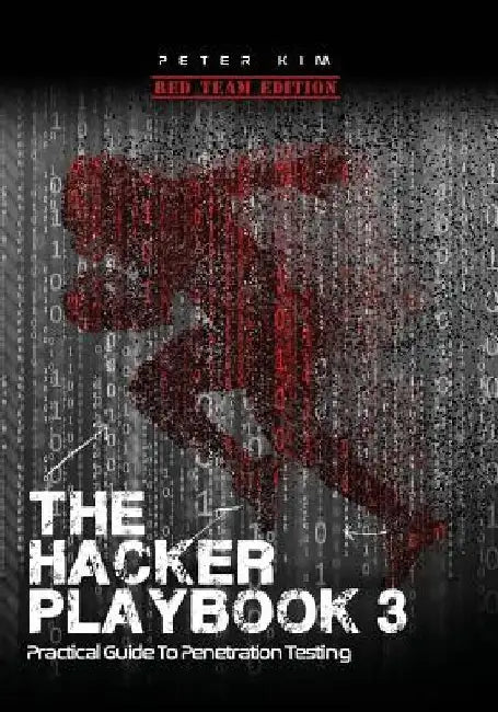 The Hacker Playbook 3: Practical Guide to Penetration Testing by Peter Kim