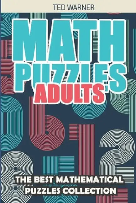 Math Puzzles Adults: Binairo Puzzles - 200 Math Puzzles with Answers by Ted Warner