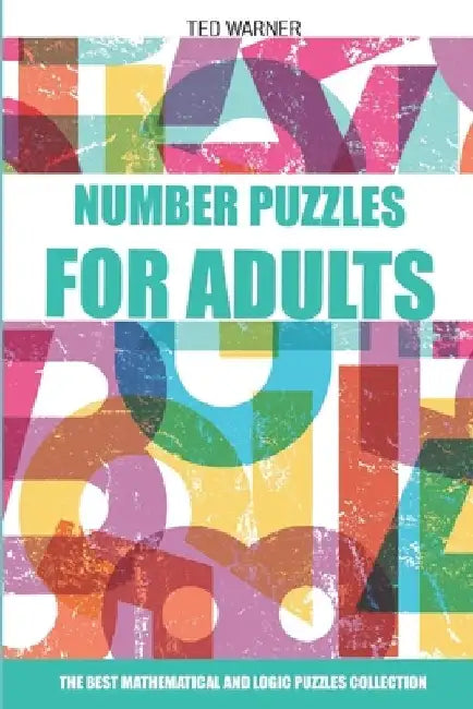 Number Puzzles For Adults: Sutoreto Puzzles - 200 Number Puzzles with Answers by Ted Warner
