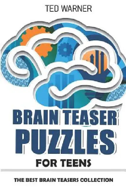Brain Teaser Puzzles for Teens: Crazy Pavement Puzzles - 200 Puzzles with Answers by Ted Warner