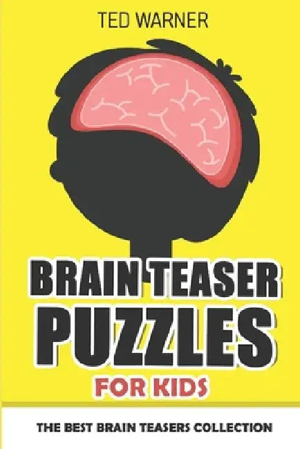 Brain Teaser Puzzles For Kids: 200 Brain Puzzles with Answers by Ted Warner