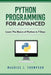 Python: Programming for Advanced: Learn the Basics of Python in 7 Days! by Language, Python