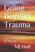 Going Beyond Trauma: Your Personal Journey to Thriving by Mj Holt
