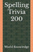 Spelling Trivia 200 by World Knowledge