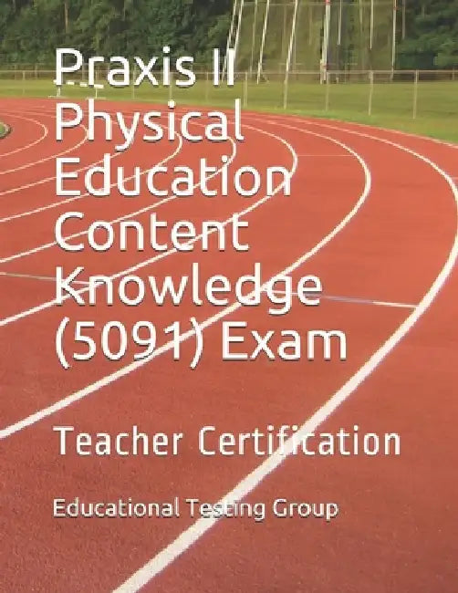 Praxis II Physical Education Content Knowledge (5091) Exam: Teacher Certification by Educational Testing Group