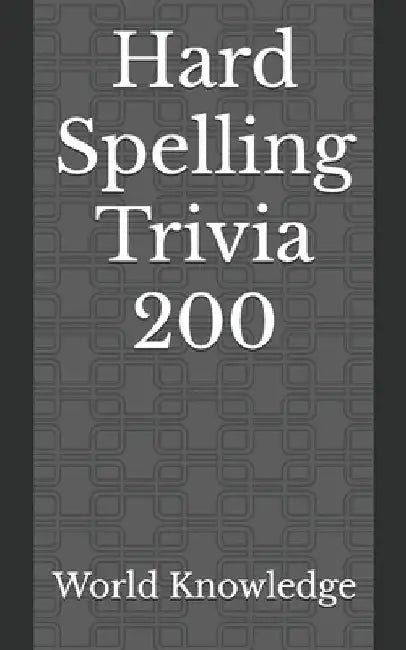 Hard Spelling Trivia 200 by World Knowledge