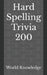 Hard Spelling Trivia 200 by World Knowledge