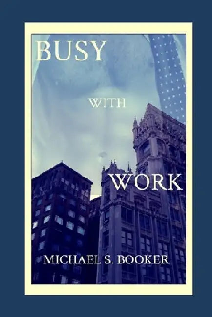 Busy With Work by Michael S. Booker