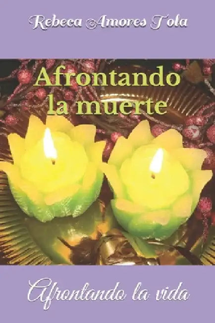 Afrontando la muerte: Afrontando la vida by Amores Tola, Rebeca
