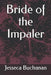 Bride of the Impaler by Jesseca Buchanan