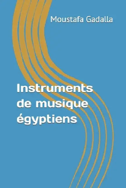 Instruments de musique égyptiens by Gadalla, Moustafa