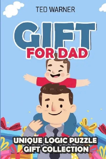 Gift For Dad: Unique Logic Puzzle Gift Collection by Ted Warner