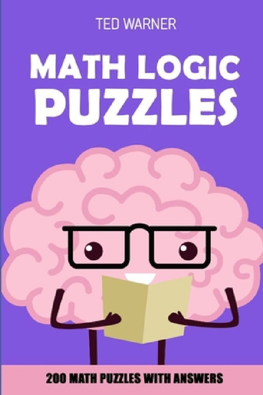 Math Logic Puzzles: Kuroshuto Puzzles - 200 Math Puzzles With Answers by Ted Warner