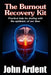 The Burnout Recovery Kit: Practical help for dealing with the epidemic of our time by John Ardent
