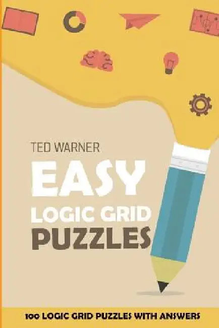 Easy Logic Grid Puzzles: EntryExit Puzzles - 100 Logic Grid Puzzles With Answers by Ted Warner