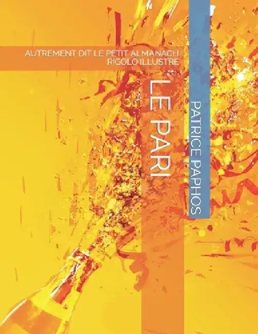Le Pari: Autrement Dit Le Petit Almanach Rigolo Illustre by Patrice Paphos