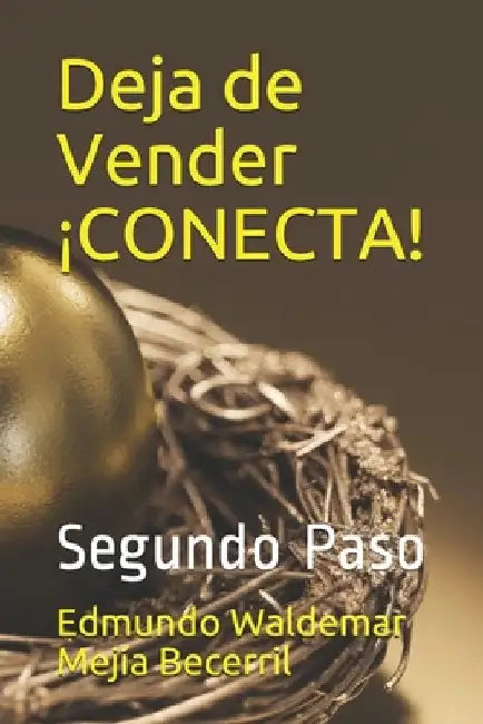 Deja de Vender ¡CONECTA!: Segundo Paso by Mejía Becerril, Edmundo Waldemar