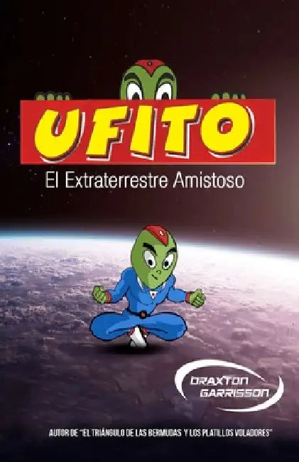 Ufito: El Extraterrestre Amigable by Garrisson, Braxton