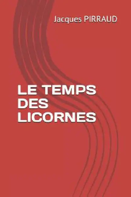 Le Temps Des Licornes by Pirraud, Jacques