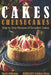 Cakes: Cheesecakes- Step by Step Recipes of Decadent Cakes by Maria Sobinina