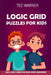 Logic Grid Puzzles For Kids: Pure Loop Puzzles - 100 Logic Grid Puzzles With Answers by Ted Warner