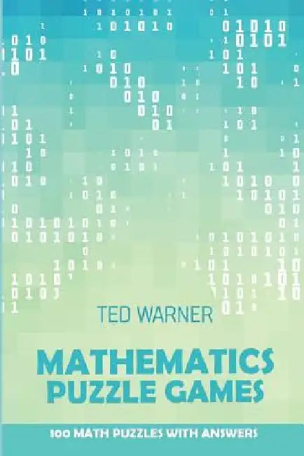 Mathematics Puzzle Games: Trinudo Puzzles - 100 Math Puzzles With Answers by Ted Warner