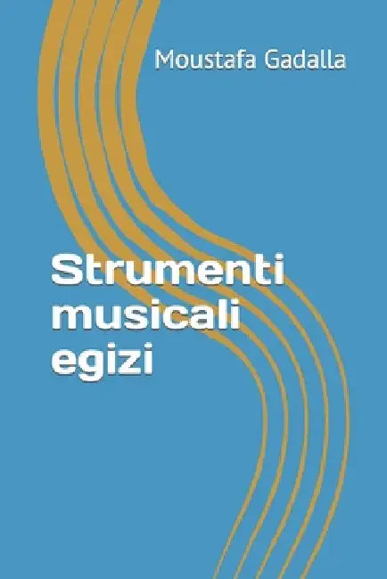 Strumenti musicali egizi by Gadalla, Moustafa