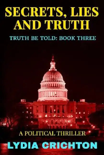Secrets, Lies and Truth: The Truth Be Told Series Book Three by Lydia Crichton