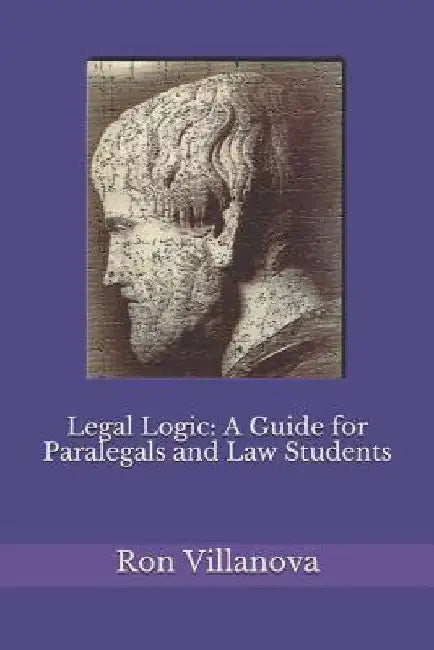 Legal Logic: A Guide for Paralegals and Law Students by Ron Villanova