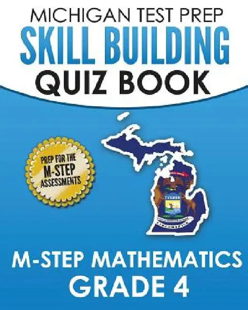MICHIGAN TEST PREP Skill Building Quiz Book M-STEP Mathematics Grade 4: Preparation for the M-STEP Mathematics Assessments by Test Master Press Michigan