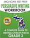 MICHIGAN TEST PREP Persuasive Writing Workbook Grade 3: A Complete Guide to Writing Opinion Pieces by Test Master Press Michigan
