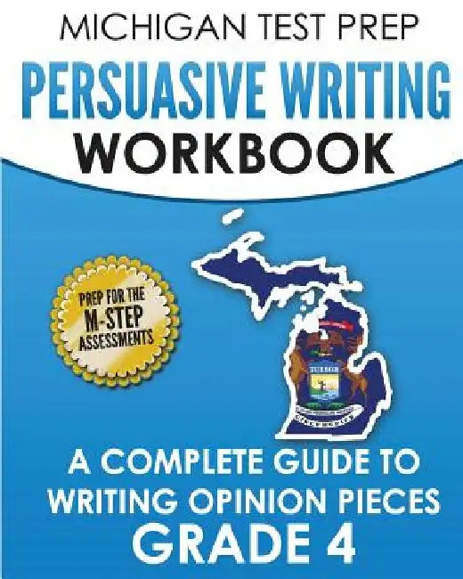 MICHIGAN TEST PREP Persuasive Writing Workbook Grade 4: A Complete Guide to Writing Opinion Pieces by Test Master Press Michigan