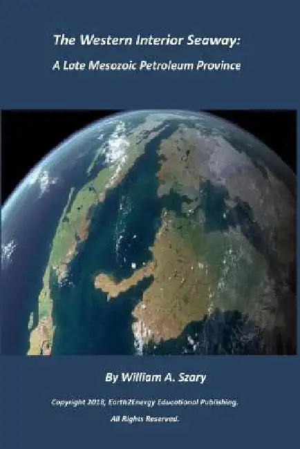 The Western Interior Seaway: A Late Mesozoic Petroleum Province by William a. Szary
