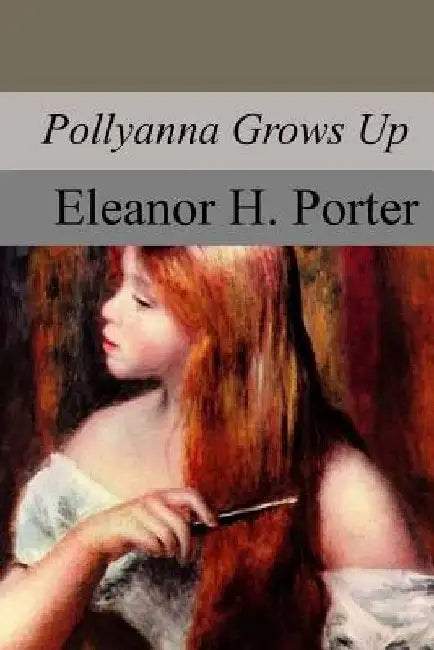 Pollyanna Grows Up by Eleanor H. Porter