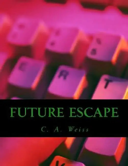 Future Escape by C. a. Weiss
