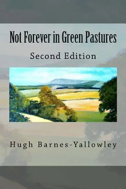 Not Forever in Green Pastures - Second Edition by Barnes-Yallowley, Hugh