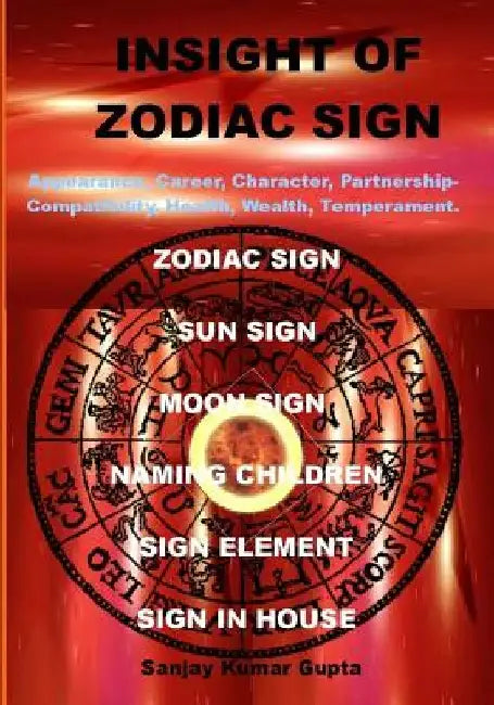 Insight of Zodiac Sign: Zodiac Sign Astrology by Sanjay Kumar Gupta