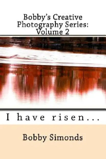 Bobby's Creative Photography Series: Volume 2 by Bobby Simonds