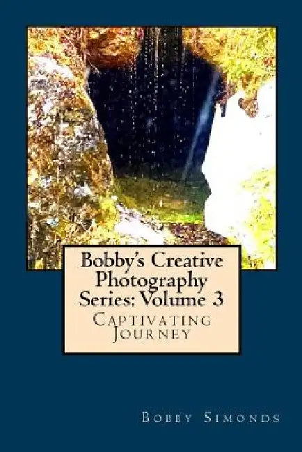 Bobby's Creative Photography Series: Volume 3 by Bobby Simonds