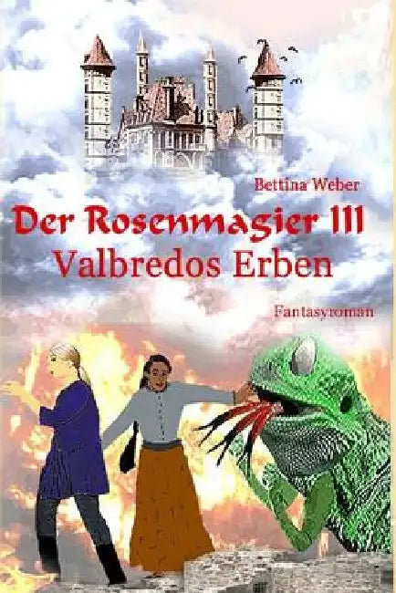 Der Rosenmagier III - Valbredos Erben by Weber, Bettina