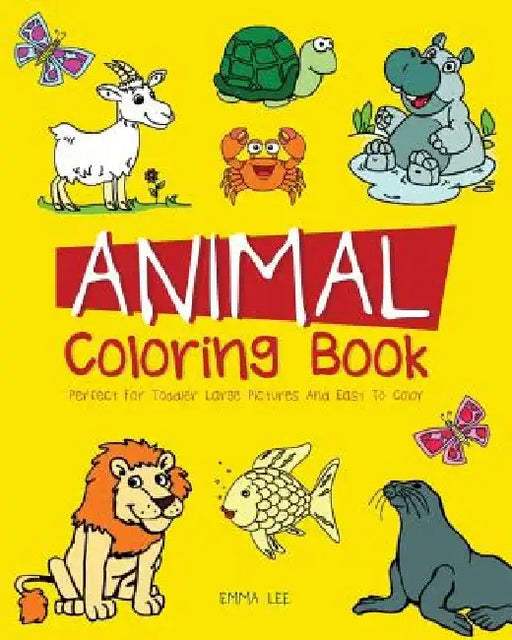Animals Coloring Book: Perfect for toddler large picture and easy to color by Emma Lee