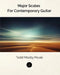 Major Scales For Contemporary Guitar by Todd Mosby