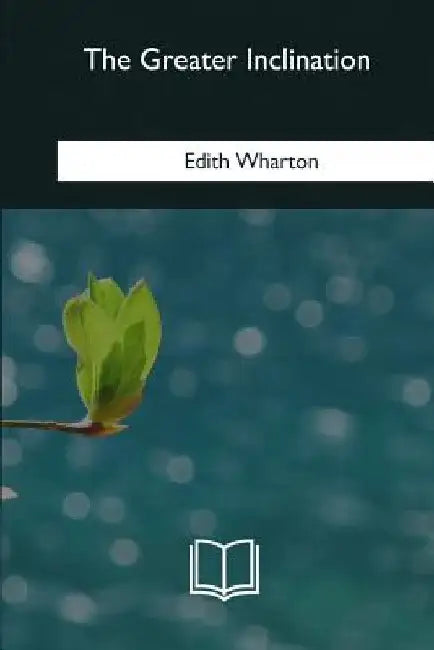 The Greater Inclination by Wharton, Edith
