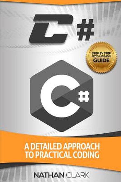 C#: A Detailed Approach to Practical Coding by Clark, Nathan