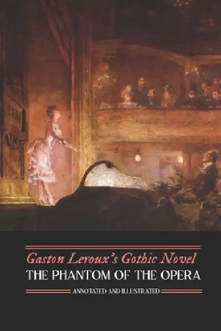 Gaston Leroux's The Phantom of the Opera, Annotated and Illustrated by M. Grant Kellermeyer