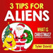 3 Tips for Aliens by Tyler David